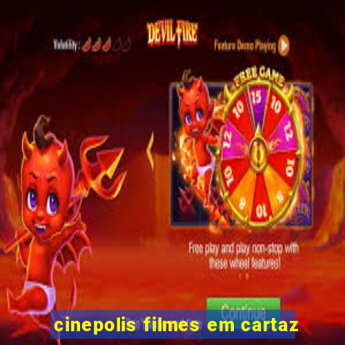 cinepolis filmes em cartaz